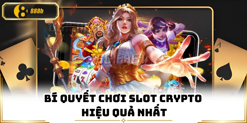 Bí quyết chơi slot crypto hiệu quả nhất