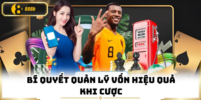 Bí quyết quản lý vốn hiệu quả khi cược