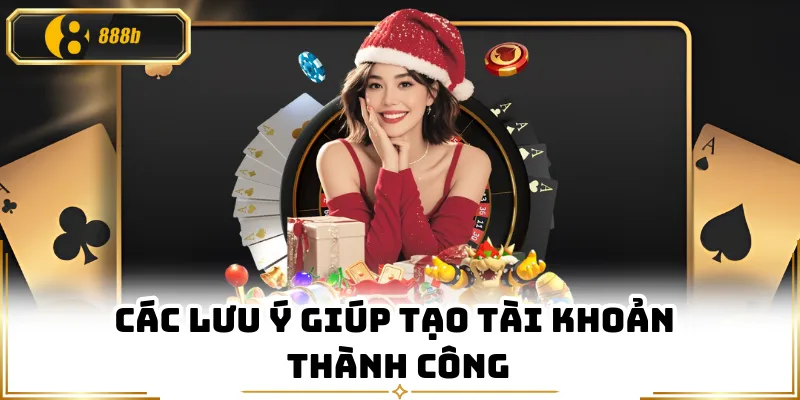 Các lưu ý giúp tạo tài khoản thành công