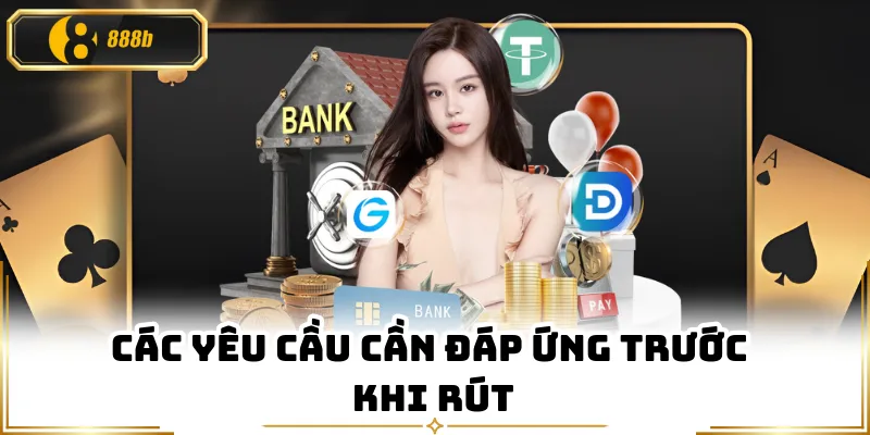 Các yêu cầu cần đáp ứng trước khi rút