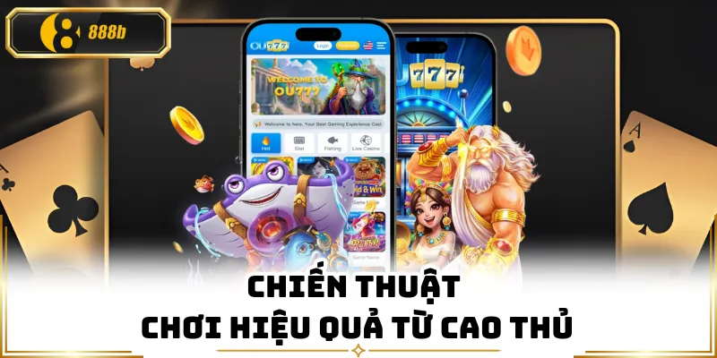 Chiến thuật chơi hiệu quả từ cao thủ