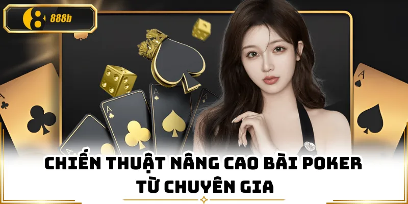 Chiến thuật nâng cao bài Poker từ chuyên gia