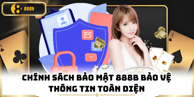 Chính sách bảo mật 888B bảo vệ thông tin toàn diện