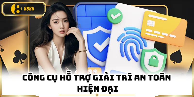 Công cụ hỗ trợ giải trí an toàn hiện đại