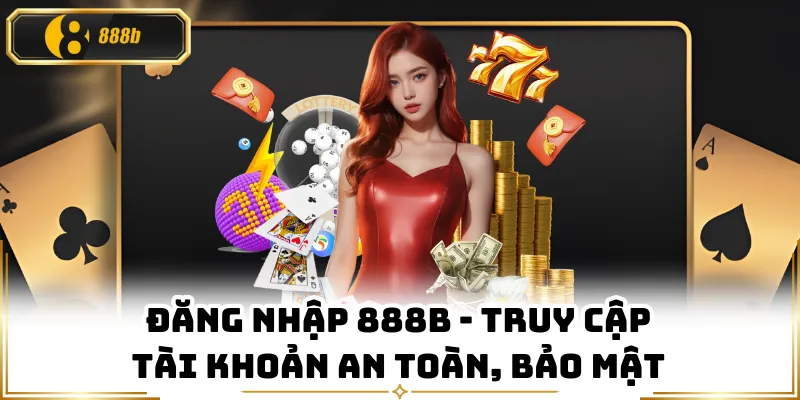 Đăng Nhập 888B - Truy Cập Tài Khoản An Toàn, Bảo Mật