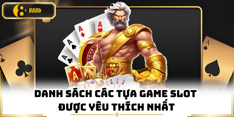 Danh sách các tựa game slot được yêu thích nhất