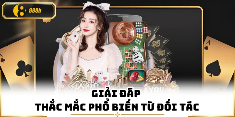 Giải đáp thắc mắc phổ biến từ đối tác