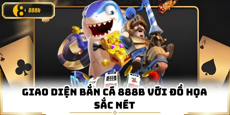 Giao diện bắn cá 888B với đồ họa sắc nét