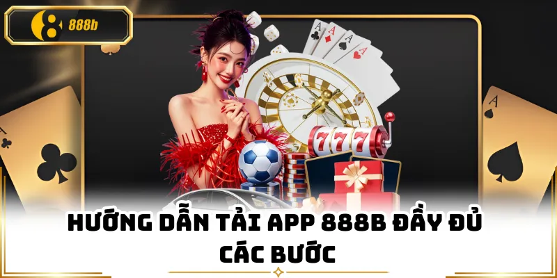 Hướng dẫn tải app 888B đầy đủ các bước