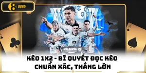 Kèo 1x2 - Bí Quyết Đọc Kèo Chuẩn Xác, Thắng Lớn