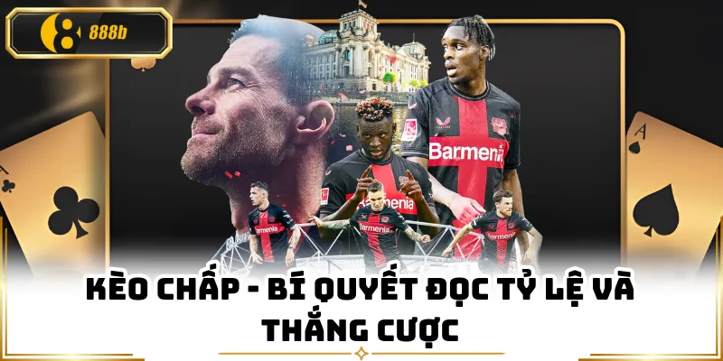 Kèo Chấp - Bí Quyết Đọc Tỷ Lệ Và Thắng Cược