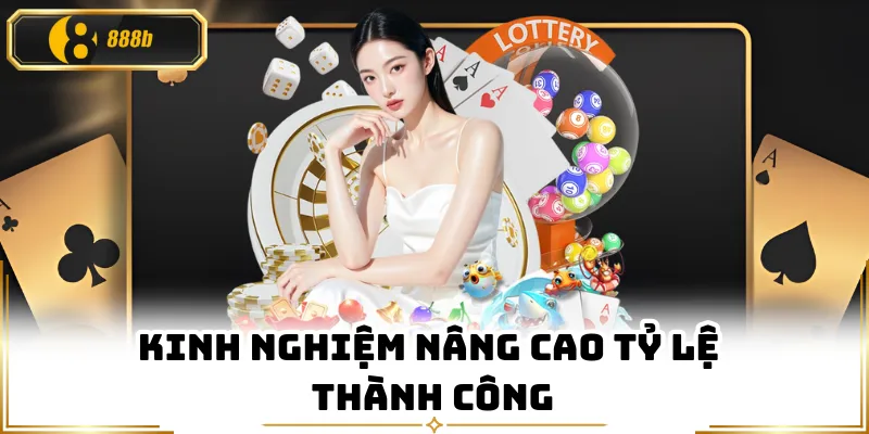 Kinh nghiệm nâng cao tỷ lệ thành công