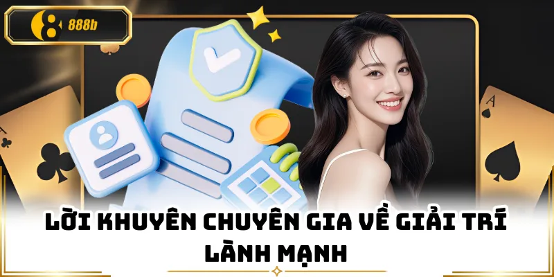 Lời khuyên chuyên gia về giải trí lành mạnh