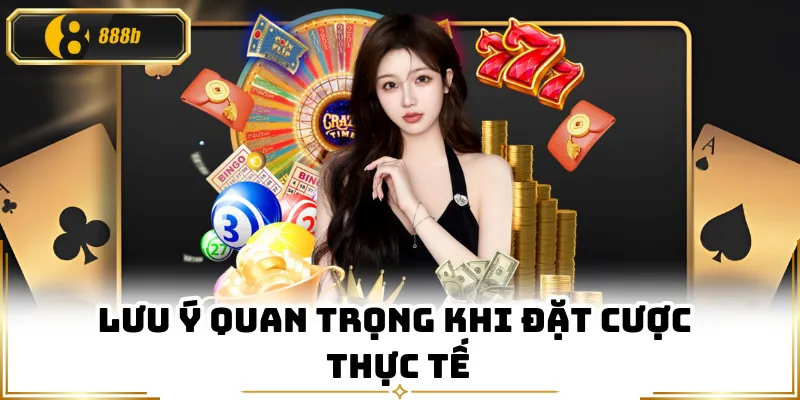 Lưu ý quan trọng khi đặt cược thực tế
