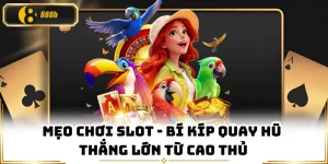 Mẹo Chơi Slot - Bí Kíp Quay Hũ Thắng Lớn Từ Cao Thủ