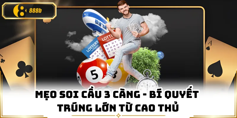 Mẹo Soi Cầu 3 Càng - Bí Quyết Trúng Lớn Từ Cao Thủ