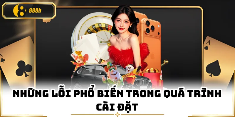 Những lỗi phổ biến trong quá trình cài đặt