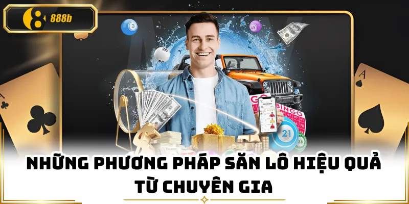Những phương pháp săn lô hiệu quả từ chuyên gia
