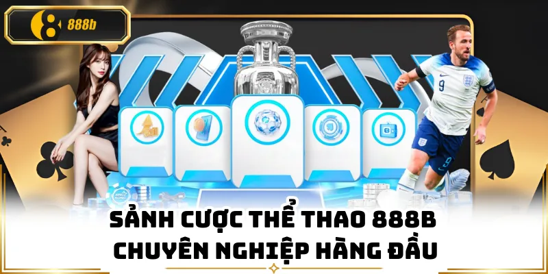Sảnh cược thể thao 888B chuyên nghiệp hàng đầu
