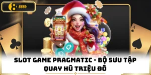 Slot Game Pragmatic - Bộ Sưu Tập Quay Hũ Triệu Đô