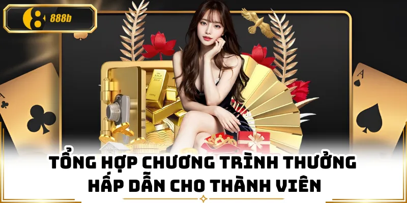 Tổng hợp chương trình thưởng hấp dẫn cho thành viên