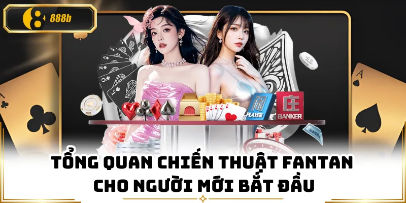 Tổng quan chiến thuật Fantan cho người mới bắt đầu