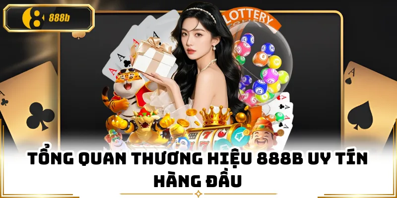 Tổng quan thương hiệu 888B uy tín hàng đầu